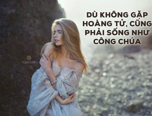 Dù không gặp hoàng tử, cũng phải sống như công chúa